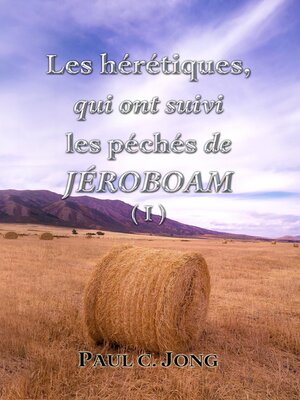 cover image of Les hérétiques, qui ont suivi les péchés de JEROBOAM ( I )